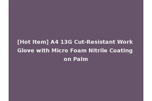 [Hot Item] A4 13G Cut-Resistant Work Glove with Micro Foam Nitrile Coating on Palm