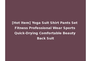 [Hot Item] Yoga Suit Shirt Pants Set Fitness Professional Wear Sports Quick-Drying Comfortable Beauty Back Suit
