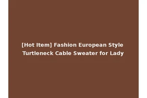 [Hot Item] Fashion European Style Turtleneck Cable Sweater for Lady