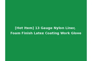 [Hot Item] 13 Gauge Nylon Liner, Foam Finish Latex Coating Work Glove