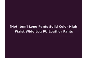 [Hot Item] Long Pants Solid Color High Waist Wide Leg PU Leather Pants