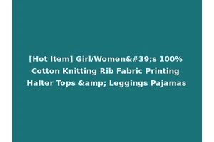[Hot Item] Girl/Women's 100% Cotton Knitting Rib Fabric Printing Halter Tops &amp; Leggings Pajamas