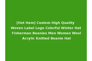 [Hot Item] Custom High Quality Woven Label Logo Colorful Winter Hat Fisherman Beanies Men Women Wool Acrylic Knitted Beanie Hat