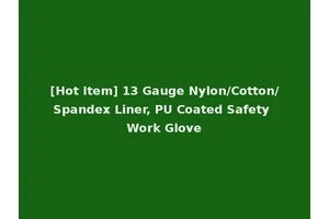 [Hot Item] 13 Gauge Nylon/Cotton/Spandex Liner, PU Coated Safety Work Glove