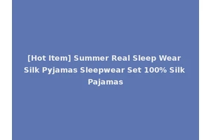 [Hot Item] Summer Real Sleep Wear Silk Pyjamas Sleepwear Set 100% Silk Pajamas