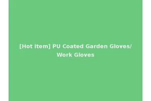 [Hot Item] PU Coated Garden Gloves/Work Gloves