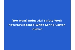 [Hot Item] Industrial Safety Work Natural/Bleached White String Cotton Gloves