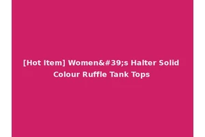 [Hot Item] Women's Halter Solid Colour Ruffle Tank Tops