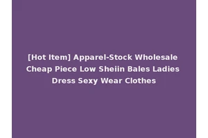 [Hot Item] Apparel-Stock Wholesale Cheap Piece Low Sheiin Bales Ladies Dress Sexy Wear Clothes