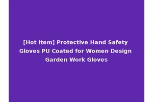 [Hot Item] Protective Hand Safety Gloves PU Coated for Women Design Garden Work Gloves
