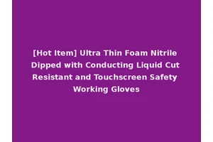 [Hot Item] Ultra Thin Foam Nitrile Dipped with Conducting Liquid Cut Resistant and Touchscreen Safety Working Gloves