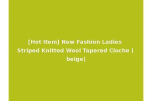 [Hot Item] New Fashion Ladies Striped Knitted Wool Tapered Cloche (beige)