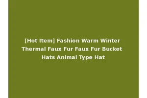 [Hot Item] Fashion Warm Winter Thermal Faux Fur Faux Fur Bucket Hats Animal Type Hat