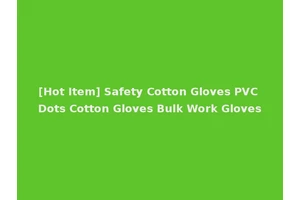 [Hot Item] Safety Cotton Gloves PVC Dots Cotton Gloves Bulk Work Gloves