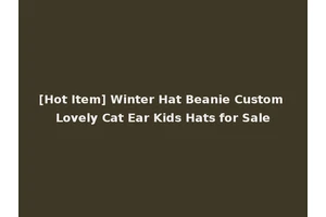 [Hot Item] Winter Hat Beanie Custom Lovely Cat Ear Kids Hats for Sale