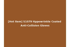 [Hot Item] S1079 Hppewrinkle Coated Anti-Collision Gloves