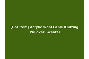[Hot Item] Acrylic Wool Cable Knitting Pullover Sweater