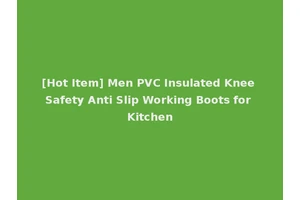 [Hot Item] Men PVC Insulated Knee Safety Anti Slip Working Boots for Kitchen