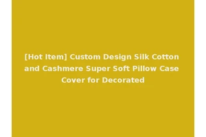 [Hot Item] Custom Design Silk Cotton and Cashmere Super Soft Pillow Case Cover for Decorated