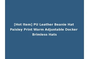 [Hot Item] PU Leather Beanie Hat Paisley Print Warm Adjustable Docker Brimless Hats