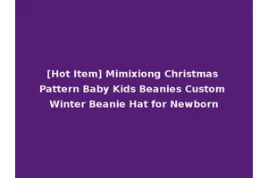 [Hot Item] Mimixiong Christmas Pattern Baby Kids Beanies Custom Winter Beanie Hat for Newborn