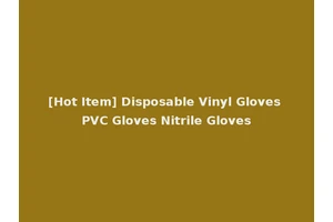 [Hot Item] Disposable Vinyl Gloves PVC Gloves Nitrile Gloves