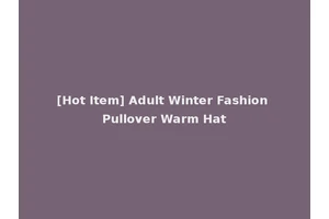 [Hot Item] Adult Winter Fashion Pullover Warm Hat