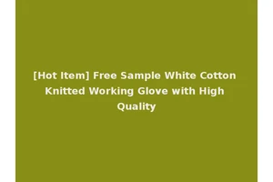 [Hot Item] Free Sample White Cotton Knitted Working Glove with High Quality