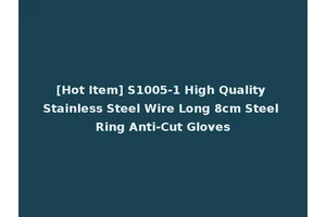 [Hot Item] S1005-1 High Quality Stainless Steel Wire Long 8cm Steel Ring Anti-Cut Gloves