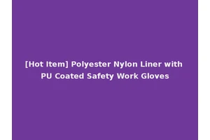 [Hot Item] Polyester Nylon Liner with PU Coated Safety Work Gloves