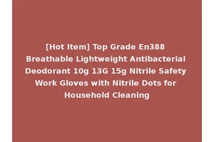 [Hot Item] Top Grade En388 Breathable Lightweight Antibacterial Deodorant 10g 13G 15g Nitrile Safety Work Gloves with Nitrile Dots for Household Cleaning