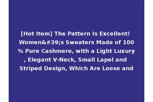 [Hot Item] The Pattern Is Excellent! Women's Sweaters Made of 100% Pure Cashmere, with a Light Luxury, Elegant V-Neck, Small Lapel and Striped Design, Which Are Loose and