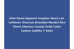 [Hot Item] Apparel Surplus Stock Lot Leftover Overrun Branded Men's Short Sleeves Casual Solid Color Cotton Outfits T Shirt