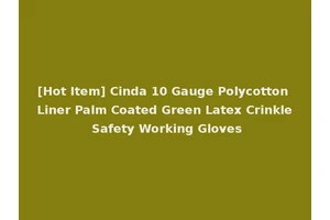 [Hot Item] Cinda 10 Gauge Polycotton Liner Palm Coated Green Latex Crinkle Safety Working Gloves