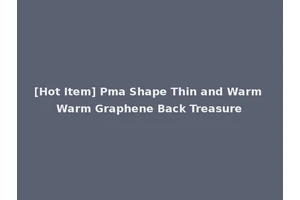 [Hot Item] Pma Shape Thin and Warm Warm Graphene Back Treasure