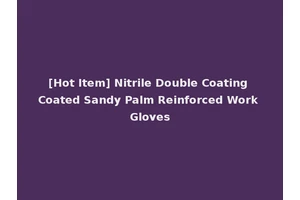 [Hot Item] Nitrile Double Coating Coated Sandy Palm Reinforced Work Gloves