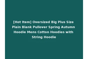 [Hot Item] Oversized Big Plus Size Plain Blank Pullover Spring Autumn Hoodie Mens Cotton Hoodies with String Hoodie