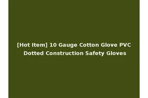 [Hot Item] 10 Gauge Cotton Glove PVC Dotted Construction Safety Gloves