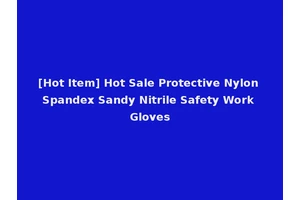 [Hot Item] Hot Sale Protective Nylon Spandex Sandy Nitrile Safety Work Gloves