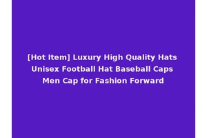 [Hot Item] Luxury High Quality Hats Unisex Football Hat Baseball Caps Men Cap for Fashion Forward