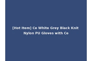 [Hot Item] Ce White Grey Black Knit Nylon PU Gloves with Ce