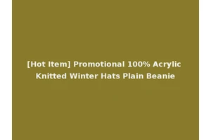 [Hot Item] Promotional 100% Acrylic Knitted Winter Hats Plain Beanie