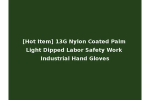 [Hot Item] 13G Nylon Coated Palm Light Dipped Labor Safety Work Industrial Hand Gloves