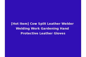 [Hot Item] Cow Split Leather Welder Welding Work Gardening Hand Protective Leather Gloves