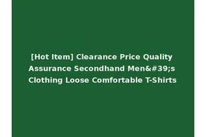 [Hot Item] Clearance Price Quality Assurance Secondhand Men's Clothing Loose Comfortable T-Shirts
