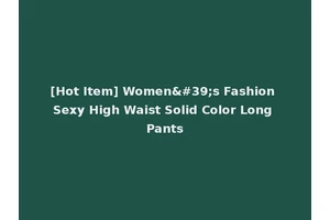 [Hot Item] Women's Fashion Sexy High Waist Solid Color Long Pants