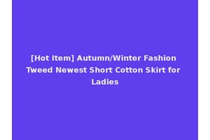[Hot Item] Autumn/Winter Fashion Tweed Newest Short Cotton Skirt for Ladies