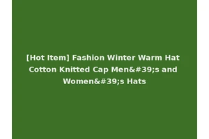 [Hot Item] Fashion Winter Warm Hat Cotton Knitted Cap Men's and Women's Hats