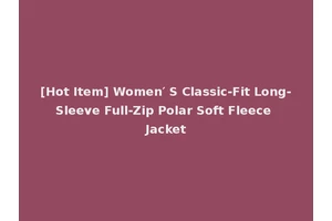 [Hot Item] Women′ S Classic-Fit Long-Sleeve Full-Zip Polar Soft Fleece Jacket