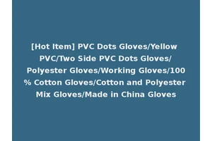 [Hot Item] PVC Dots Gloves/Yellow PVC/Two Side PVC Dots Gloves/Polyester Gloves/Working Gloves/100% Cotton Gloves/Cotton and Polyester Mix Gloves/Made in China Gloves